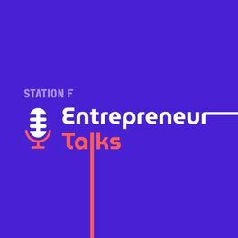 Show cover of Entrepreneur Talks by STATION F