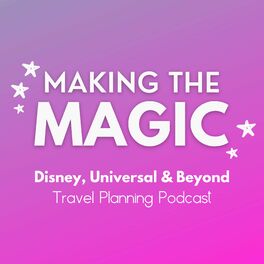 Show cover of Making the Magic - Disney & Universal Travel Planning Podcast