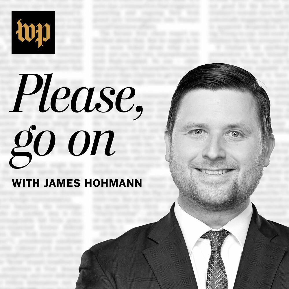 Listen to Please, Go On with James Hohmann podcast | Deezer