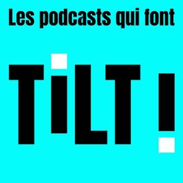 Show cover of Les podcasts qui font TILT !