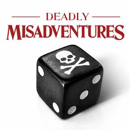 Listen to Deadly Misadventures podcast