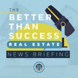Show cover of Better Than Success Real Estate News Briefing