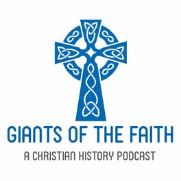 Show cover of Giants of the Faith - A Christian History Podcast