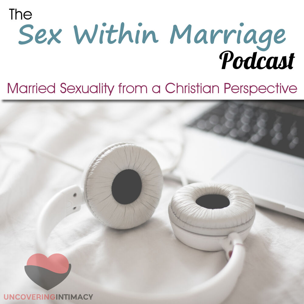 Listen to Sex Within Marriage Podcast Exploring Married Sexuality from a Christian Perspective podcast Deezer photo pic