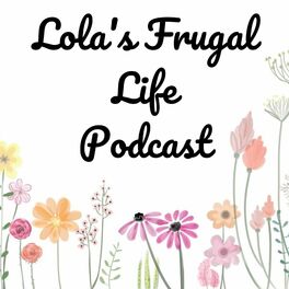 Show cover of Lola’s Frugal Life Podcast
