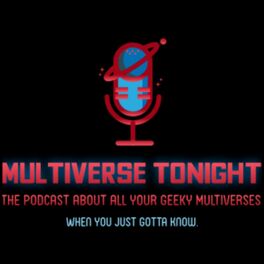 Show cover of Multiverse Tonight - The Podcast about All Your Geeky Universes