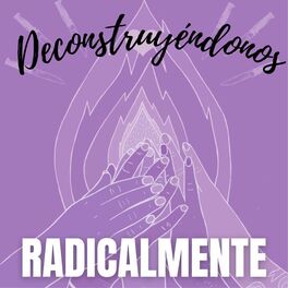 Show cover of Deconstruyéndonos Radicalmente (Podcast)