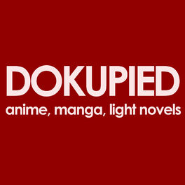 Show cover of dokupied podcast - anime, manga, light novels, industry news