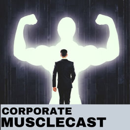 Listen to Corporate Musclecast podcast | Deezer