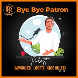 Show cover of ByebyePatron - Immobilier, Liberté, Gros Billets