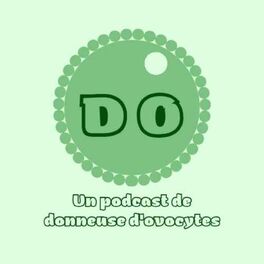 Show cover of D.O. un podcast de donneuse d'ovocytes en France