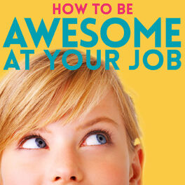 Show cover of How to Be Awesome at Your Job
