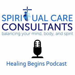 Show cover of Healing Begins Podcast - Spiritual Care Consultants