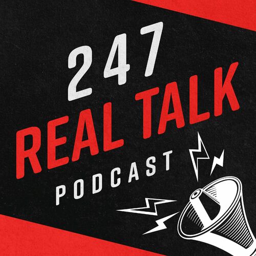 Listen to 247 Real Talk podcast | Deezer