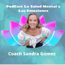 Show cover of La Salud Mental y las Emociones con Coach Sandra Gómez