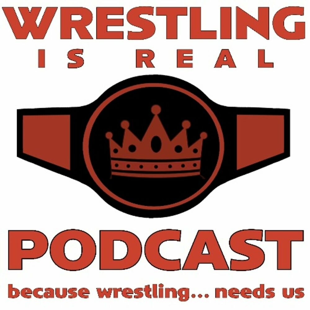 Listen to Wrestling Is Real Wrestling Podcast podcast