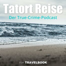 Show cover of Tatort Reise: Der True-Crime-Podcast