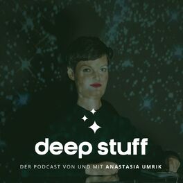 Show cover of Deep Stuff - Podcast von und mit Anastasia Umrik