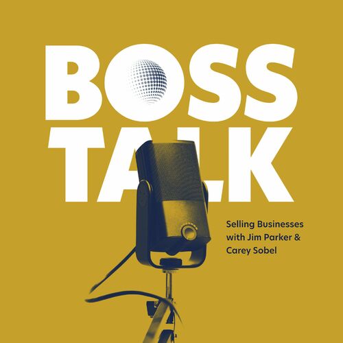 Listen to Boss Talk: Selling & Buying Businesses with Jim & Carey ...