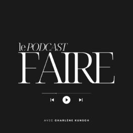 Show cover of FAIRE - Le Podcast avec Charlène Kunsch
