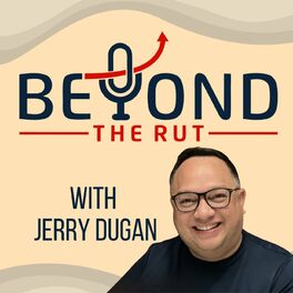 Show cover of Beyond the Rut with Jerry Dugan
