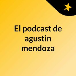 Show cover of El podcast de agustin mendoza