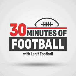 Listen to 30 Minutes of Football - Live NFL Podcast with Legit Football  podcast