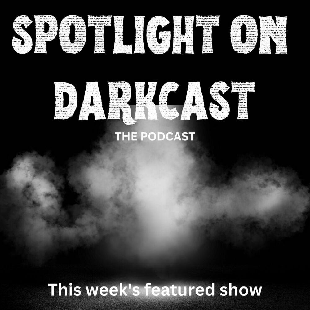 Listen to Spotlight on Darkcast podcast | Deezer