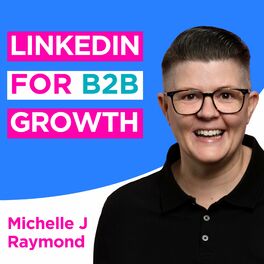 Show cover of LinkedIn for B2B Growth with Michelle J Raymond
