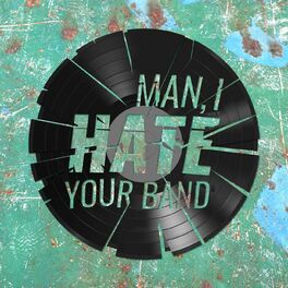 Show cover of Man I Hate Your Band