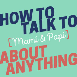 Show cover of How to Talk to [Mamí & Papí] about Anything