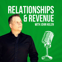 Show cover of Relationships & Revenue with John Hulen