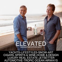 Show cover of Elevated Magazines-Luxury Living, Lifestyles, Fashion, Jetsetter, Yachts, Cigars, Spirits & Wine, Luxury Real Estate, Home & Design, Art, Automotive