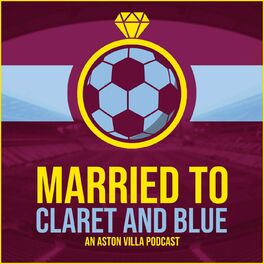 Show cover of Married to Claret and Blue - an Aston Villa Podcast