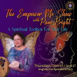 Show cover of The Empower Me Show with Pam Bright: A Spiritual Toolbox For Your Life