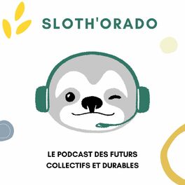 Show cover of Sloth'orado - Le podcast des futurs collectifs et durables
