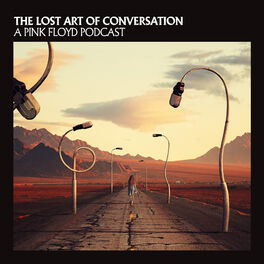 Show cover of The Lost Art Of Conversation - A Pink Floyd Podcast