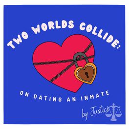 Show cover of Two Worlds Collide: On Dating an Inmate