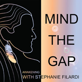Show cover of Mind the Gap - Awakening with Stephanie Filardi