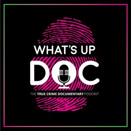 Show cover of What's Up Doc: The True Crime Documentary Podcast