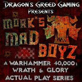Show cover of Mork's Madboyz: A Warhammer 40,000: Wrath & Glory Actual Play Series