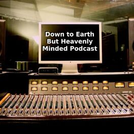Show cover of Down to Earth but Heavenly Minded Podcast