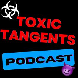 Show cover of Toxic Tangents Podcast