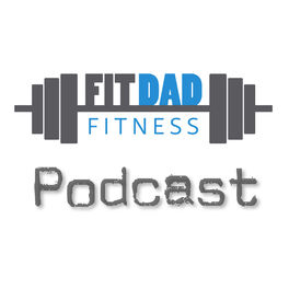 Show cover of Fit Dad Fitness Podcast