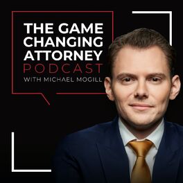 Show cover of The Game Changing Attorney Podcast with Michael Mogill