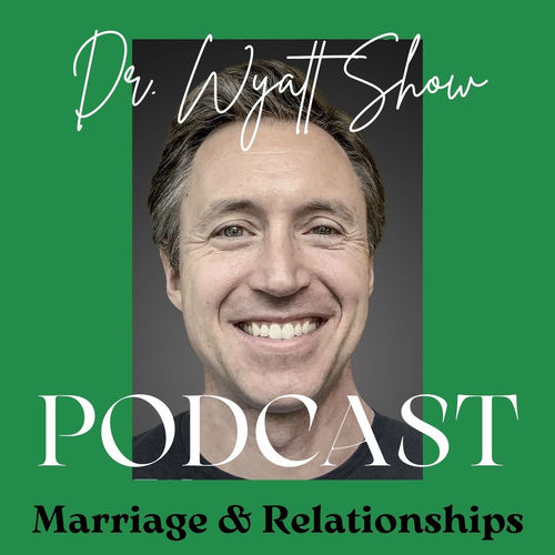 Listen to Dr. Wyatt Show Marriage & Relationship Advice podcast Deezer