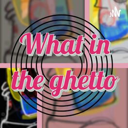 Show cover of What in the ghetto