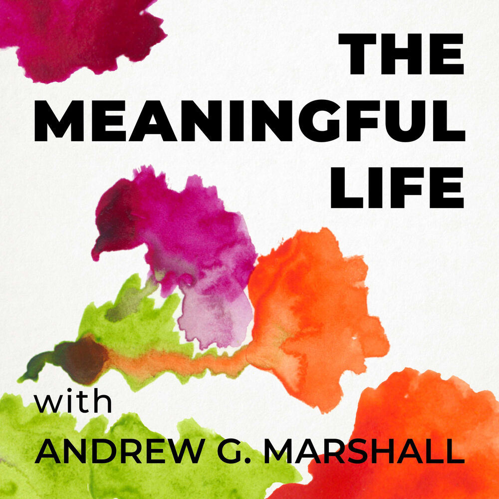 Listen to The Meaningful Life with Andrew G. Marshall podcast | Deezer