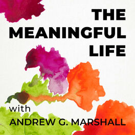 Show cover of The Meaningful Life with Andrew G. Marshall