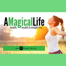 Show cover of A Magical Life: Health, Wealth, and Weight Loss